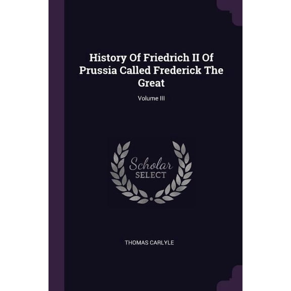 History Of Friedrich II Of Prussia Called Frederick The Great; Volume III (Paperback)
