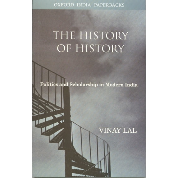 History Of History : Politics And Scholarship In Modern India