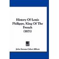 thumbnail image 1 of History Of Louis Philippe, King Of The French (1871) (Paperback), 1 of 1