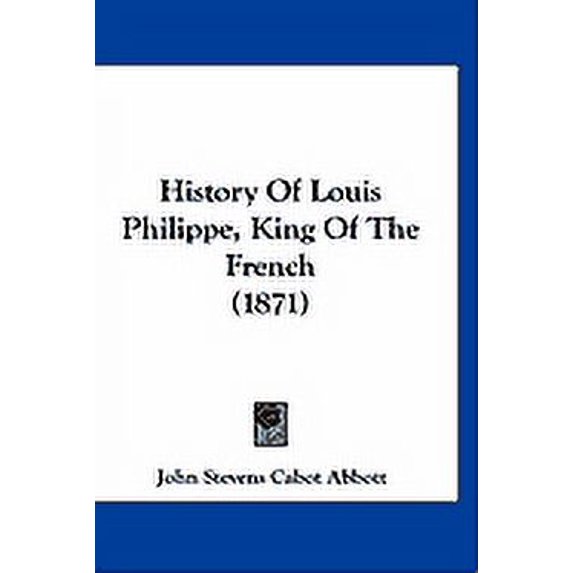 History Of Louis Philippe, King Of The French (1871) (Paperback)