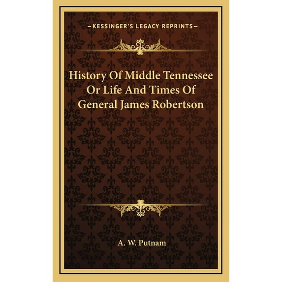 History Of Middle Tennessee Or Life And Times Of General James Robertson (Hardcover)
