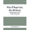 thumbnail image 1 of History Of Morgan County, Ohio, With Portraits And Biographical Sketches Of Some Of Its Pioneers And Prominent Men, (Paperback), 1 of 1