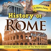 History Of Rome For Kids A History Series - Children Explore Histories Of The World Edition Paperback