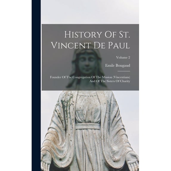 History Of St. Vincent De Paul: Founder Of The Congregation Of The Mission (vincentians) And Of The Sisters Of Charity; , (Hardcover)
