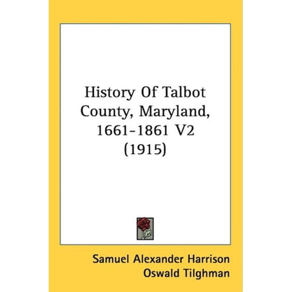 History Of Talbot County, Maryland, 1661-1861 V2 (1915) (Hardcover)