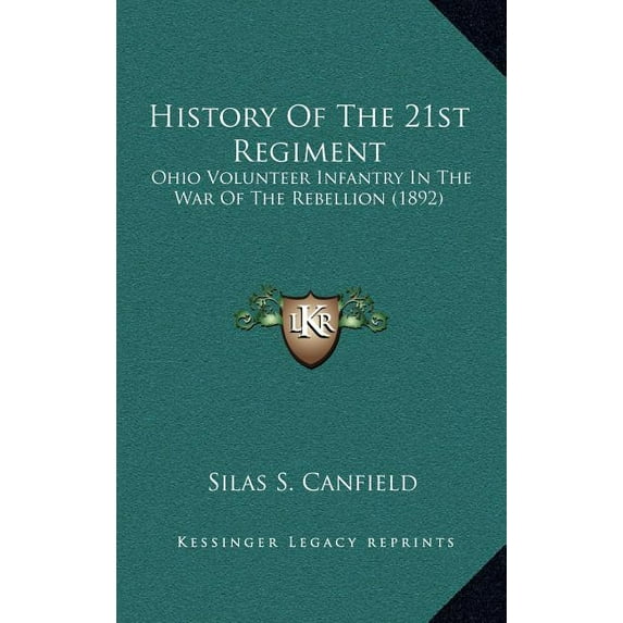 History Of The 21st Regiment: Ohio Volunteer Infantry In The War Of The Rebellion 1892 Hardcover 1166654958 9781166654955 Silas S. Canfield
