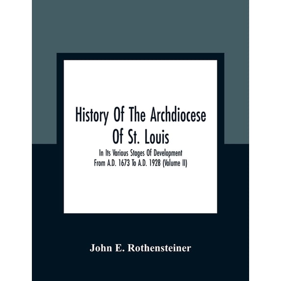History Of The Archdiocese Of St. Louis: In Its Various Stages Of Development From A.D. 1673 To A.D. 1928 (Volume Ii), (Paperback)