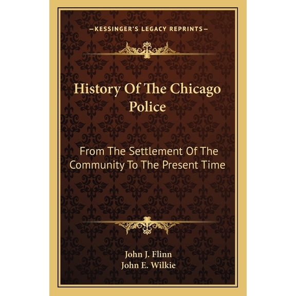 History Of The Chicago Police : From The Settlement Of The Community To The Present Time (Paperback)