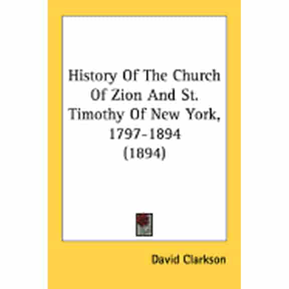 History Of The Church Of Zion And St. Timothy Of New York, 1797-1894 (1894) (Paperback)
