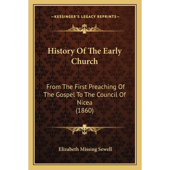 History Of The Early Church : From The First Preaching Of The Gospel To The Council Of Nicea (1860) (Paperback)