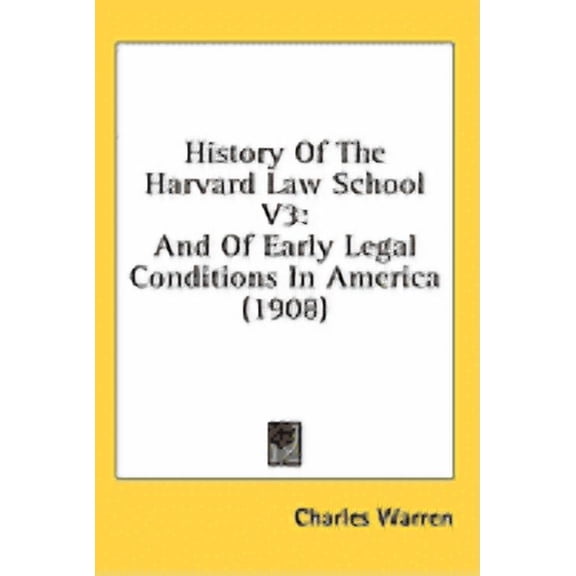 History Of The Harvard Law School V3 : And Of Early Legal Conditions In America (1908) (Hardcover)