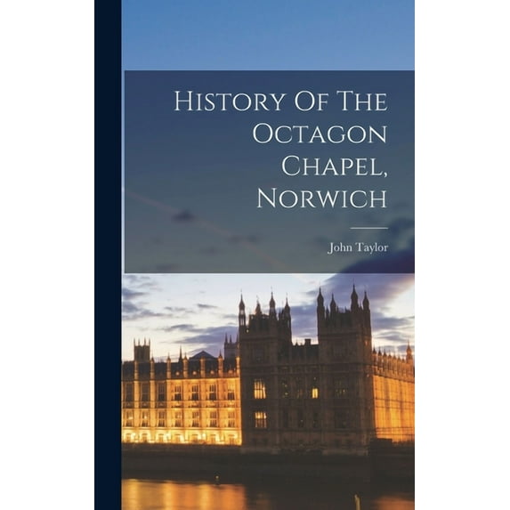 History Of The Octagon Chapel, Norwich (Hardcover)