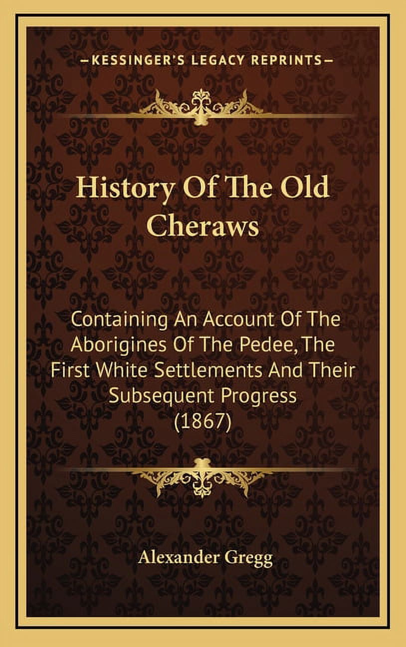 History Of The Old Cheraws Containing An Account Of The Aborigines Of