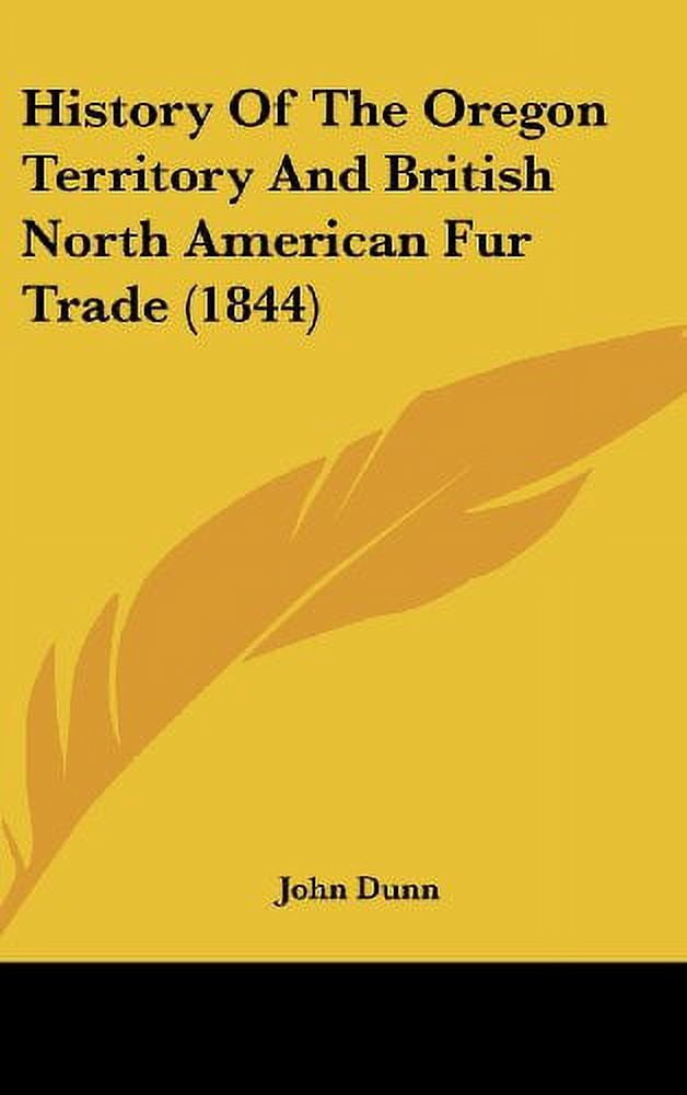 History Of The Oregon Territory And British North American Fur Trade ...