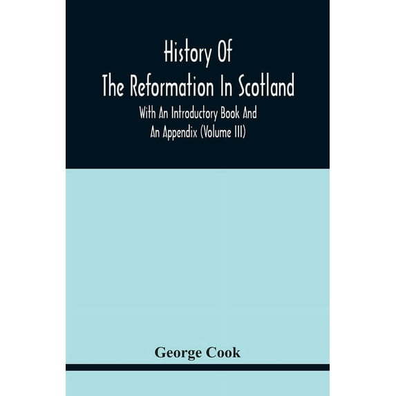 History Of The Reformation In Scotland: With An Introductory Book And An Appendix (Volume Iii), (Paperback)