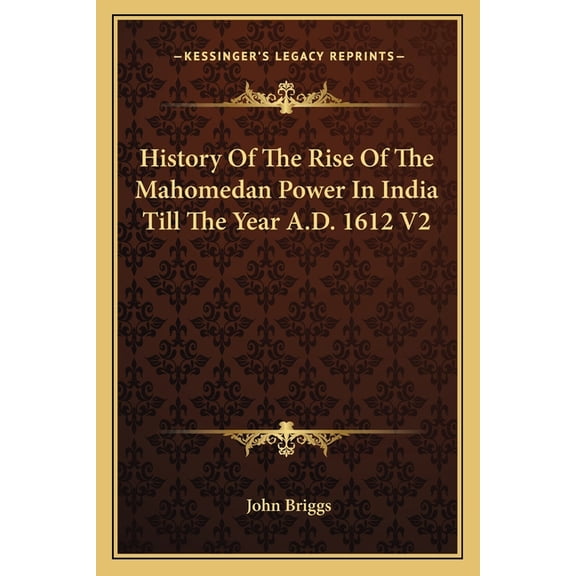History Of The Rise Of The Mahomedan Power In India Till The Year A.D. 1612 V2 (Paperback)