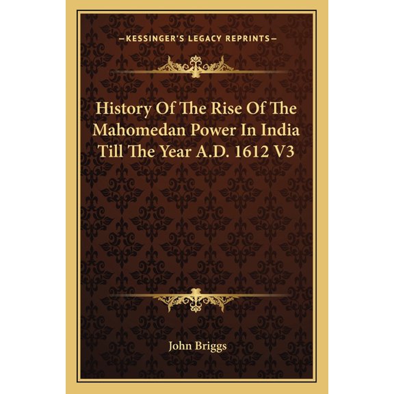 History Of The Rise Of The Mahomedan Power In India Till The Year A.D. 1612 V3 (Paperback)