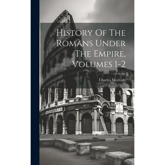 History Of The Romans Under The Empire, Volumes 1-2 (Hardcover)