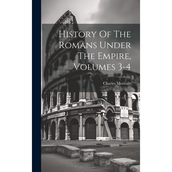 History Of The Romans Under The Empire, Volumes 3-4 (Hardcover)