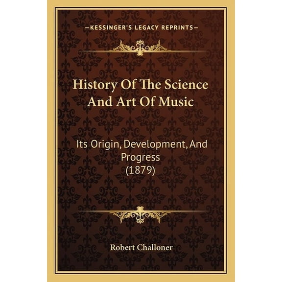 History Of The Science And Art Of Music : Its Origin, Development, And Progress (1879) (Paperback)