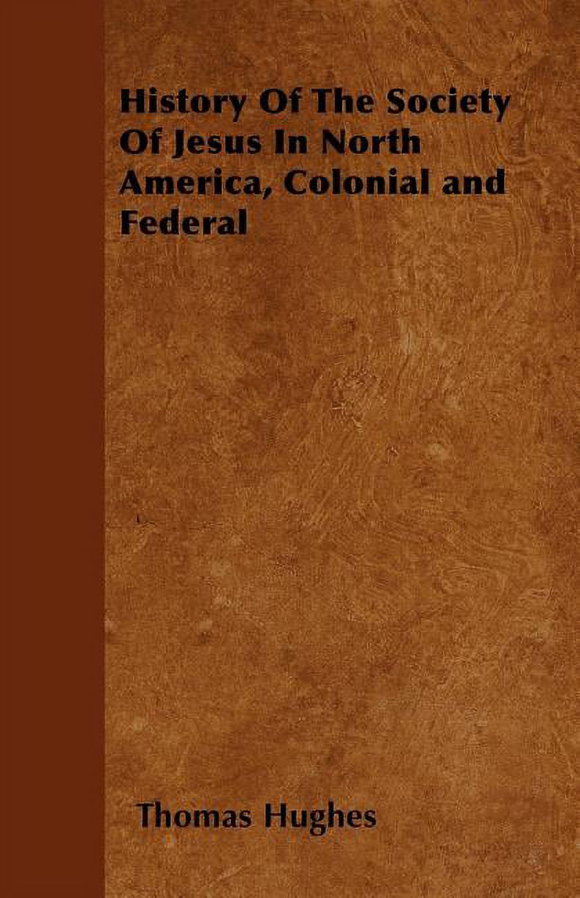 History Of The Society Of Jesus In North America, Colonial and Federal (Paperback)