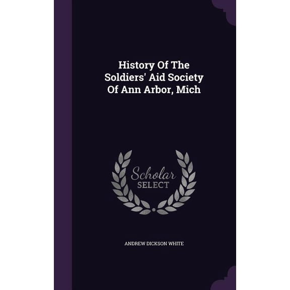 History Of The Soldiers' Aid Society Of Ann Arbor, Mich (Hardcover)