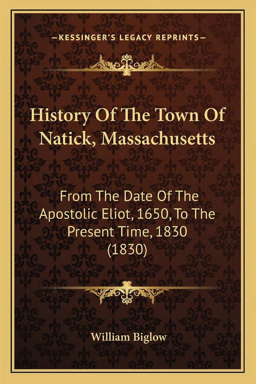 History Of The Town Of Natick, Massachusetts: From The Date Of The ...