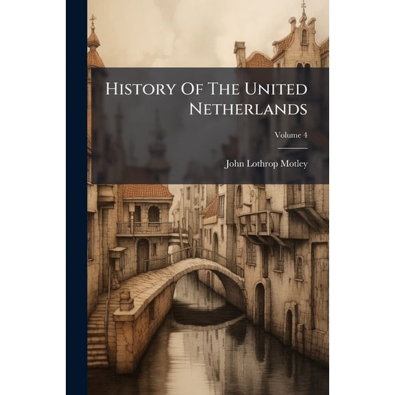 History Of The United Netherlands; Volume 4 (Paperback)