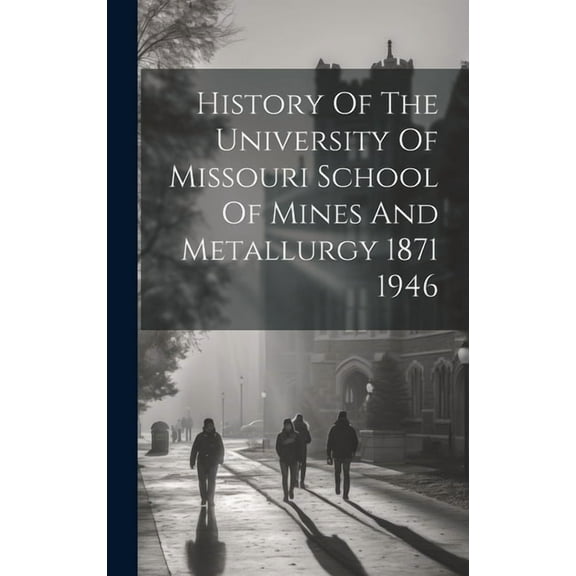 History Of The University Of Missouri School Of Mines And Metallurgy 1871 1946 (Hardcover)