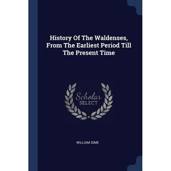 History Of The Waldenses, From The Earliest Period Till The Present Time (Paperback)