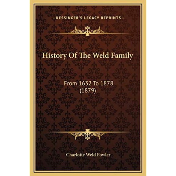 History Of The Weld Family: From 1632 To 1878 1879 Hardcover 1169220770 9781169220775 Charlotte Weld Fowler