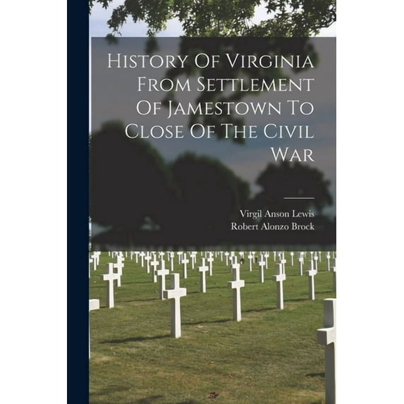 History Of Virginia From Settlement Of Jamestown To Close Of The Civil War