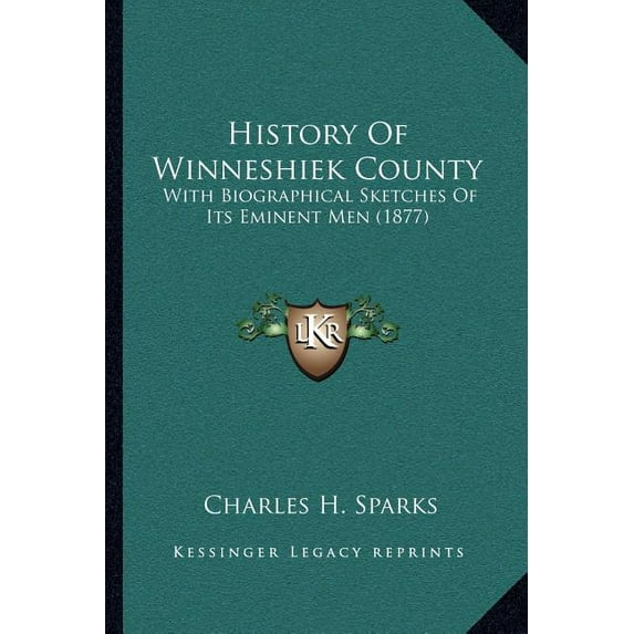 History Of Winneshiek County : With Biographical Sketches Of Its Eminent Men (1877) (Paperback)