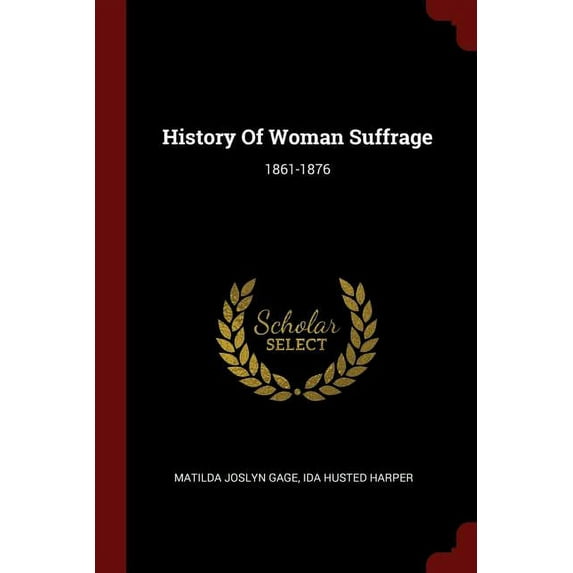 History Of Woman Suffrage: 1861-1876 (Paperback)