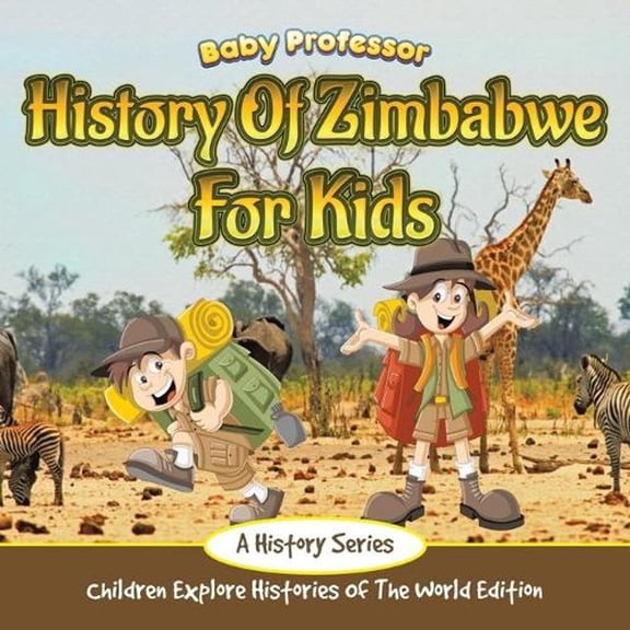 History Of Zimbabwe For Kids: A History Series - Children Explore Histories Of The World Edition (Paperback)