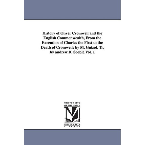 History of Oliver Cromwell and the English Commonwealth, From the Execution of Charles the First to the Death of Cromwel, (Paperback)
