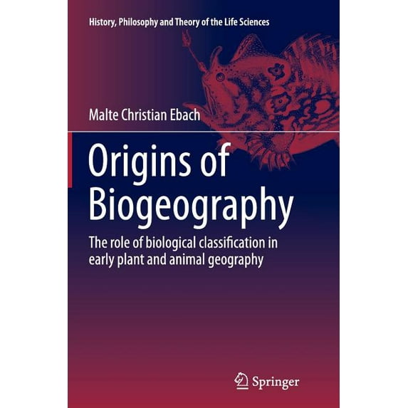 History, Philosophy and Theory of the Li Origins of Biogeography: The Role of Biological Classification in Early Plant and Animal Geography, Book 13, (Paperback)