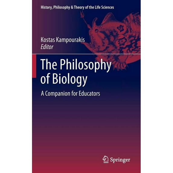History, Philosophy and Theory of the Li The Philosophy of Biology: A Companion for Educators, Book 1, (Hardcover)
