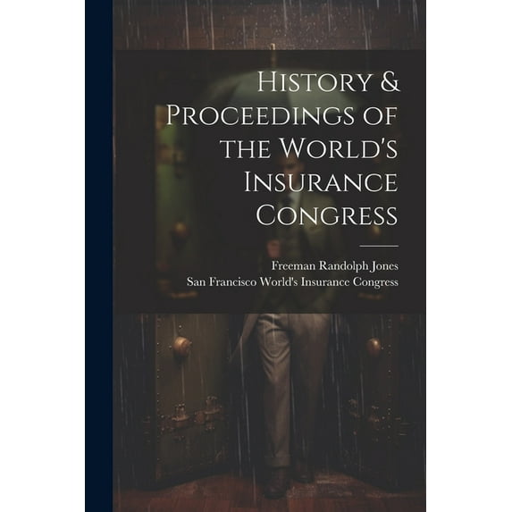 History & Proceedings of the World's Insurance Congress (Paperback)