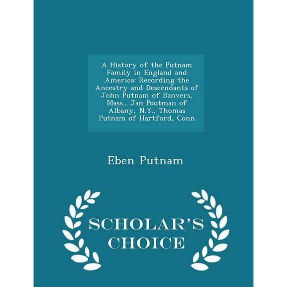 A History of the Putnam Family in England and America : Recording the Ancestry and Descendants of John Putnam of Danvers, Mass., Jan Poutman of Albany, N.Y., Thomas Putnam of Hartford, Conn - Scholar's Choice Edition (Paperback)