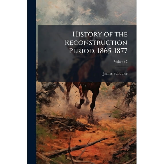 History of the Reconstruction Period, 1865-1877 : Being Vol VII of History of the United States of America Under the Constitution; Volume 7 (Paperback)