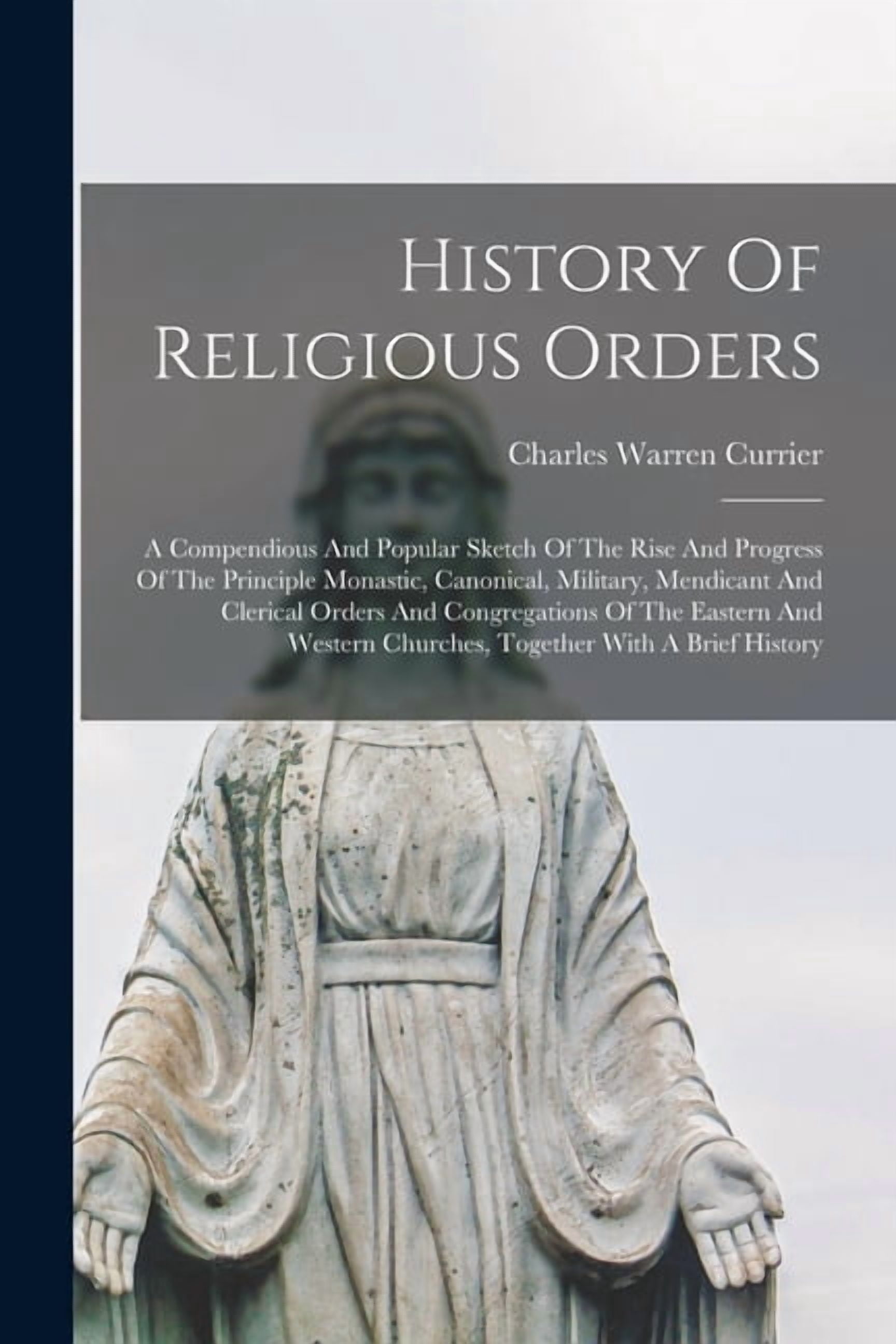 History Of Religious Orders: A Compendious And Popular Sketch Of The ...