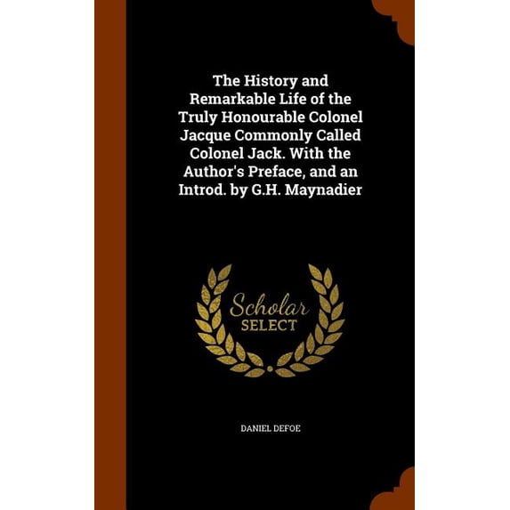 The History and Remarkable Life of the Truly Honourable Colonel Jacque ...