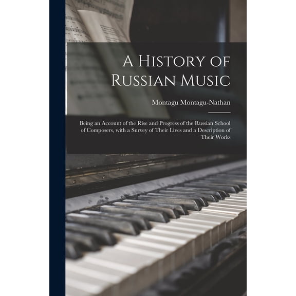 A History of Russian Music : Being an Account of the Rise and Progress of the Russian School of Composers, With a Survey of Their Lives and a Descript