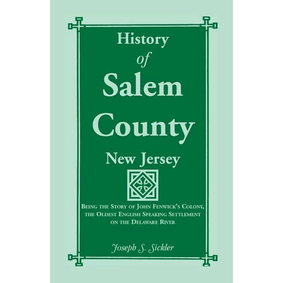 History of Salem County, New Jersey: Being the Story of John Fenwick's Colony, the Oldest English Speaking Settlement on, (Paperback)