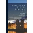 thumbnail image 1 of History of the Scottish Highlands: Highland Clans and Highland Regiments, With an Account of the Gaelic Language, Litera, (Hardcover), 1 of 1