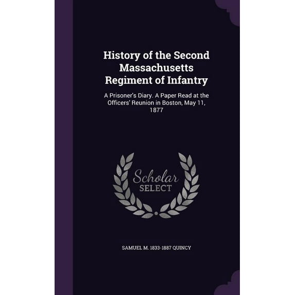 History of the Second Massachusetts Regiment of Infantry: A Prisoner's Diary. A Paper Read at the Officers' Reunion in Boston, May 11, 1877 (Hardcover)