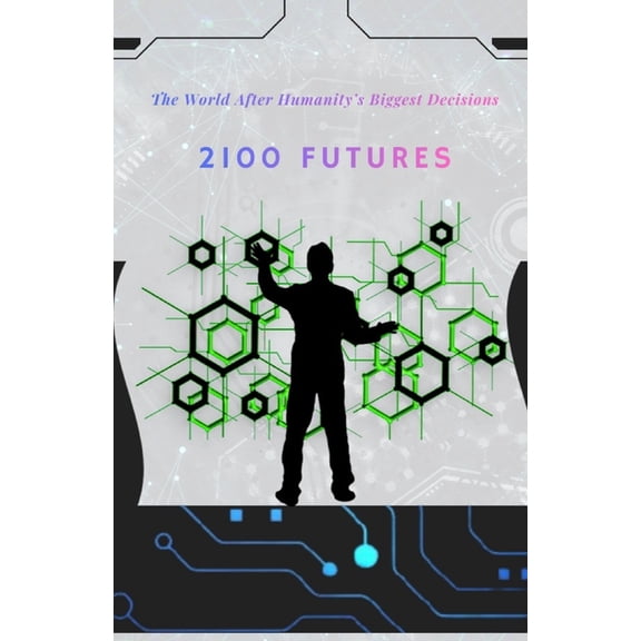 History Series Books and Future Technolo 2100 Future: The World After Humanity's Biggest Decisions, Book 5, (Paperback)