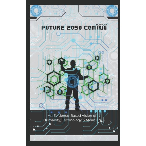 History Series Books and Future Technolo Future 2050 Coming: An Evidence-Based Vision of Humanity, Technology & Meaning, Book 4, (Paperback)