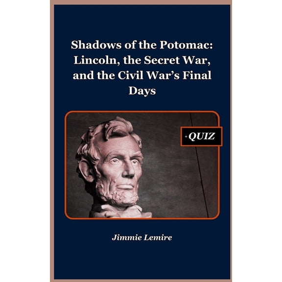 History Set a Shadows of the Potomac: Lincoln, the Secret War, and the Civil War's Final Days, Book 8, (Paperback)